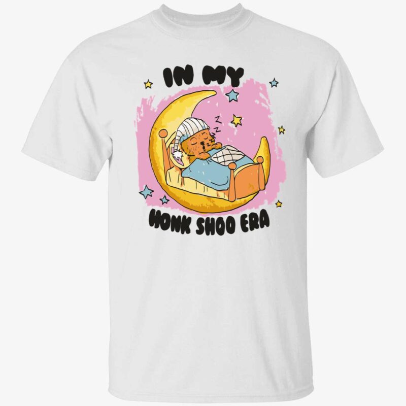 Bear in my honk shoo era shirt