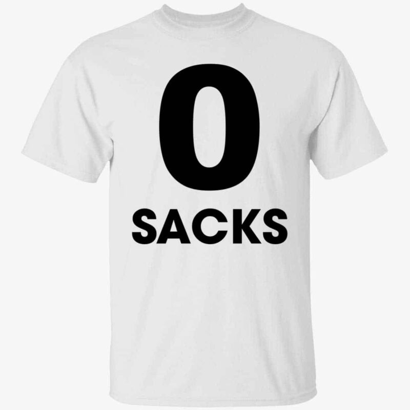 0 Sacks Put It On At Shirt
