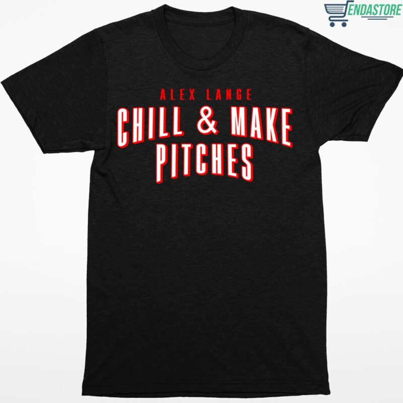 Alex Lange Chill And Make Pitches Shirt