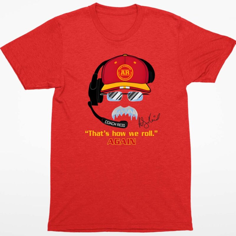 Andy Reid Frozen Mustache That’s How We Roll Again Shirt