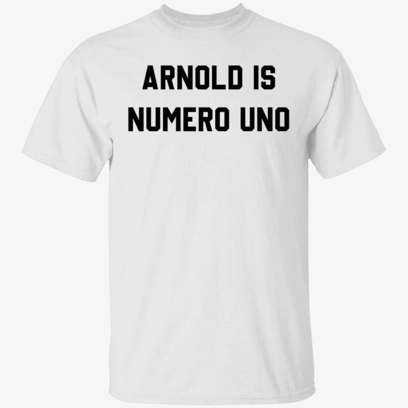 Arnold is numero uno shirt