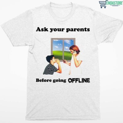 Ask Your Parents Before Going Offline Shirt
