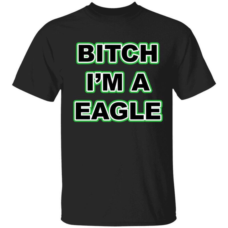B*tch im a eagle shirt