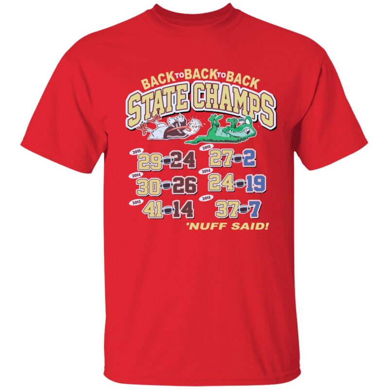 Back to back to back state champs nuff said shirt