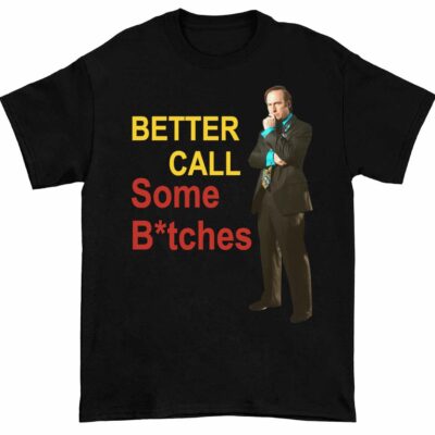 Better Call Some B*tches Saul Goodman Shirt