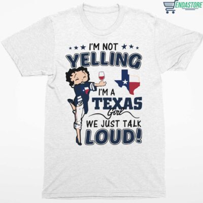 Betty Boop I’m Not Yelling I’m A Texas Girl We Just Talk Loud T-Shirt