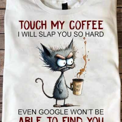 Black Cat Touch My Coffee I Will Slap You So Hard Even Google Shirt