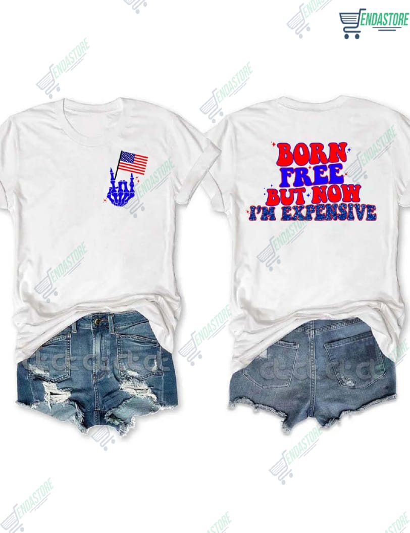 Born Free But Now I’m Expensive Shirt