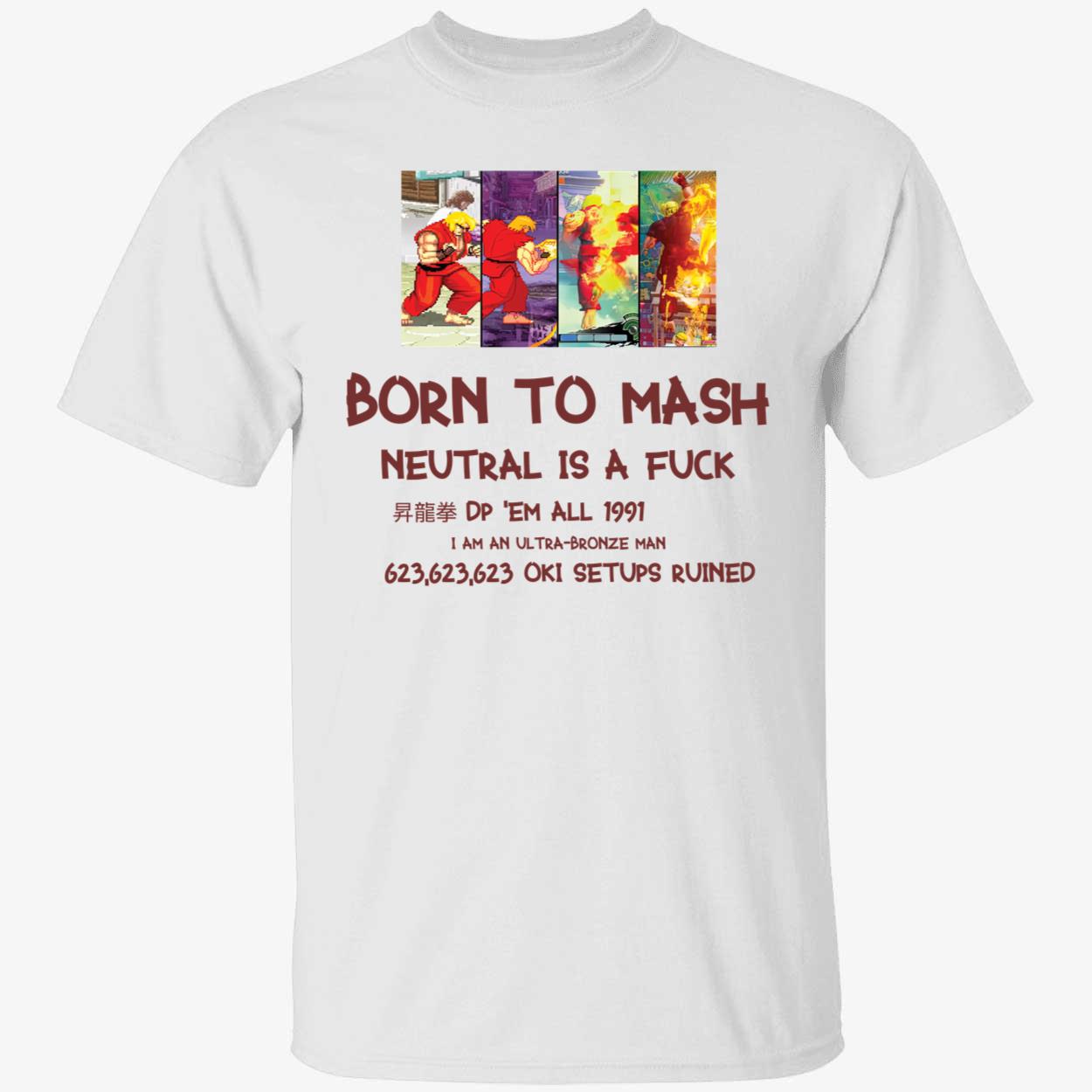 Born to mash neutral is a f*ck shirt