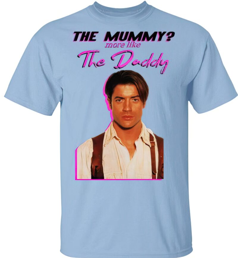 Brendan Fraser the mummy more the Daddy shirt