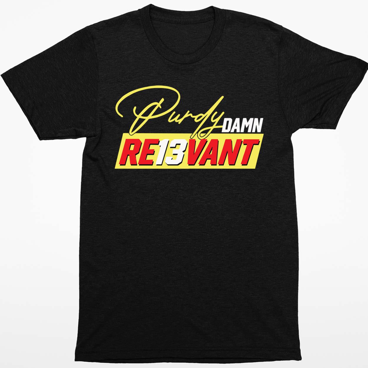 Brock Purdy Damn Re13vant Relevant T-Shirt