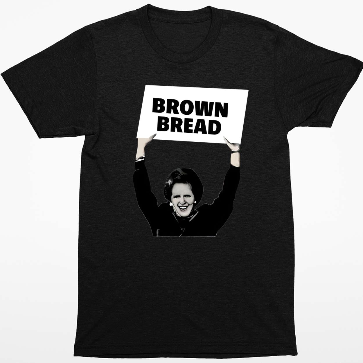 Brown Bread Margaret Thatcher Shirt