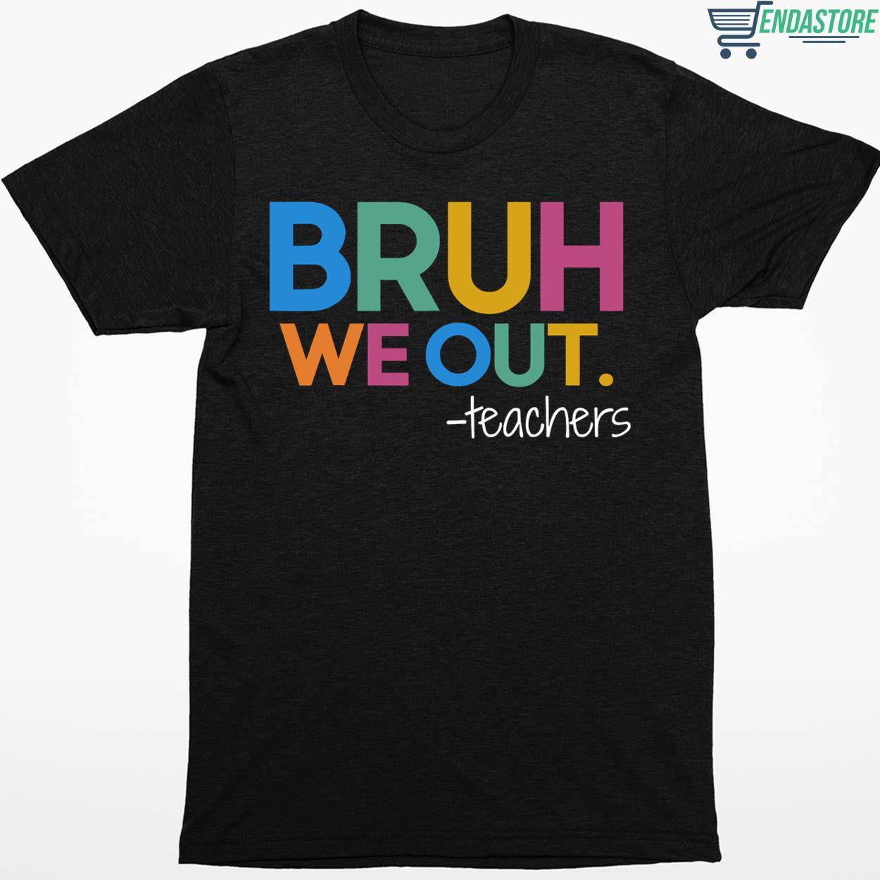 Bruh We Out Teacher Shirt