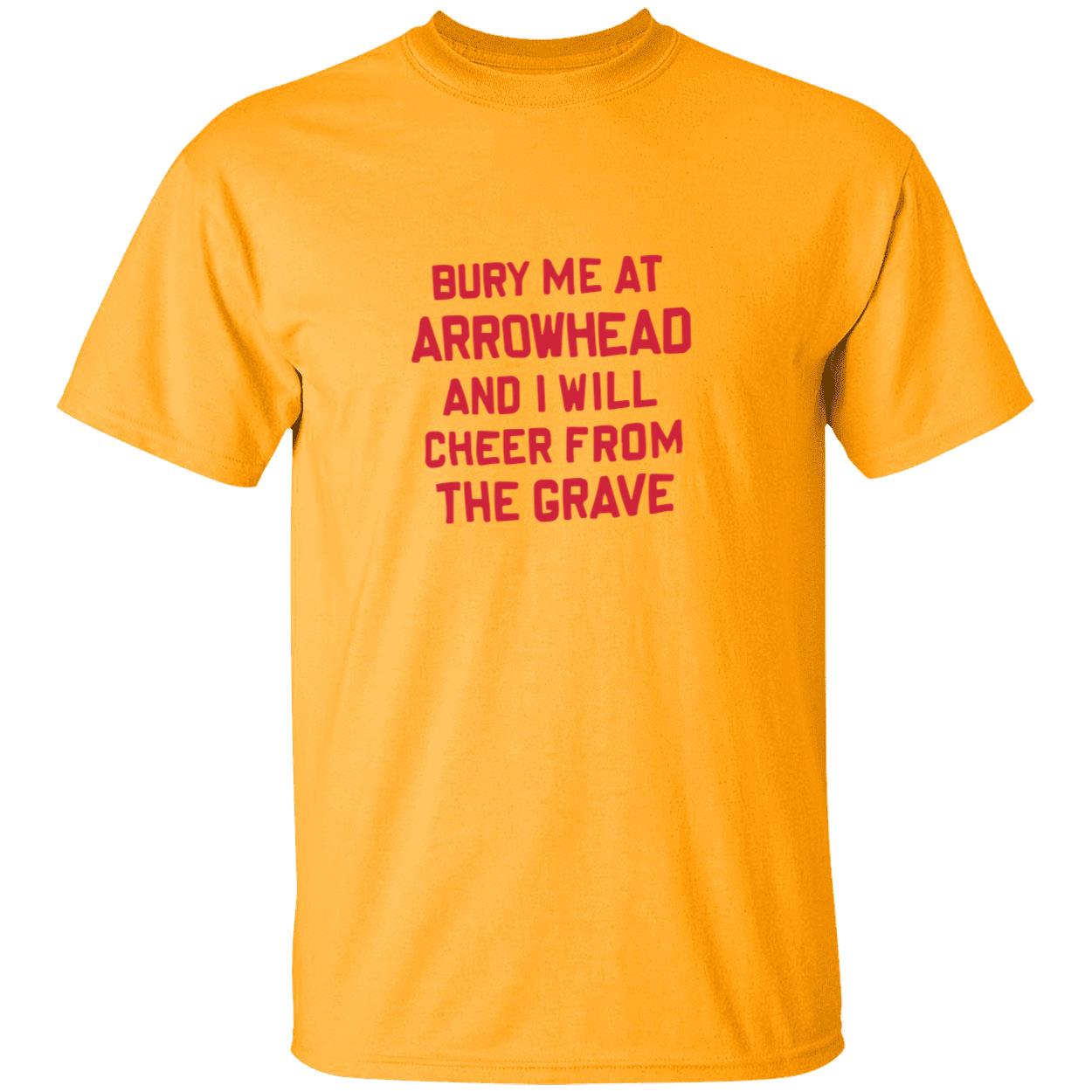 Bury me at arrowhead and I will cheer from the grave shirt