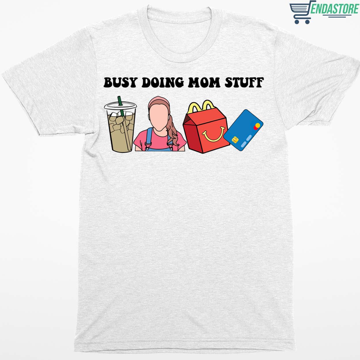 Busy Doing Mom Stuff Shirt
