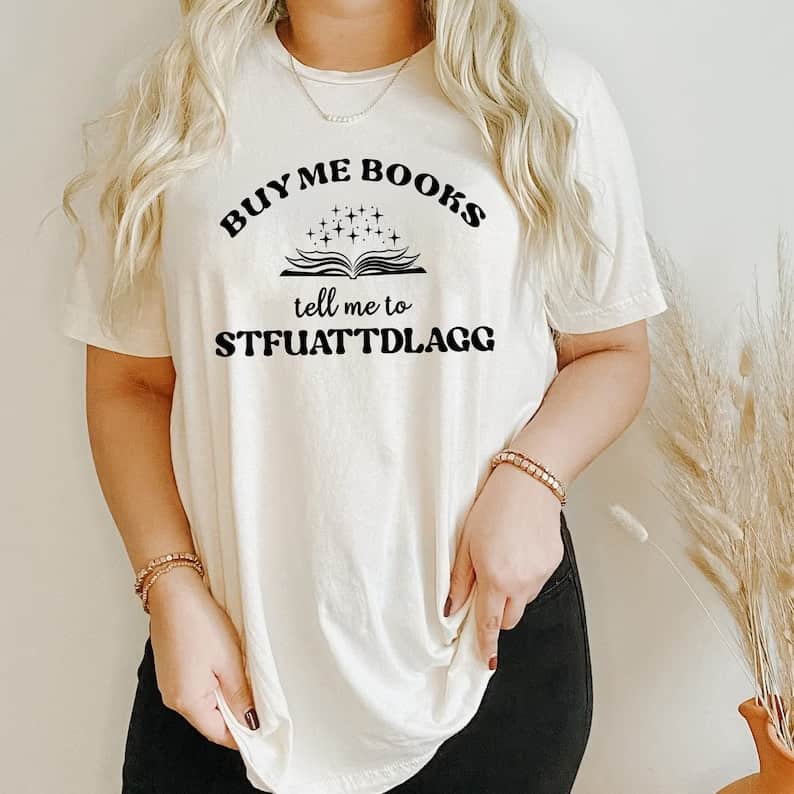 Buy me books tell me to STFUATTDLAGG shirt