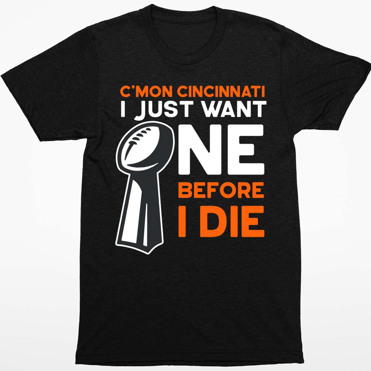 C’mon Cincinnati I Just Want Ne Before I Die Shirt