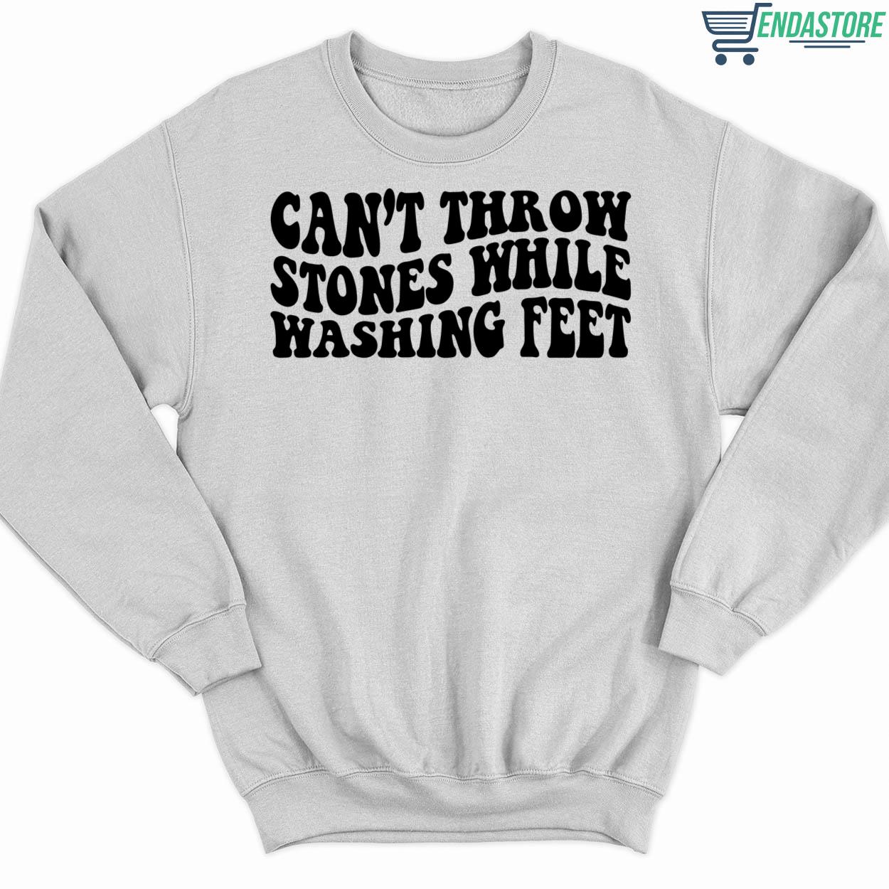 Can’t Throw Stones While Washing Feet Sweatshirt