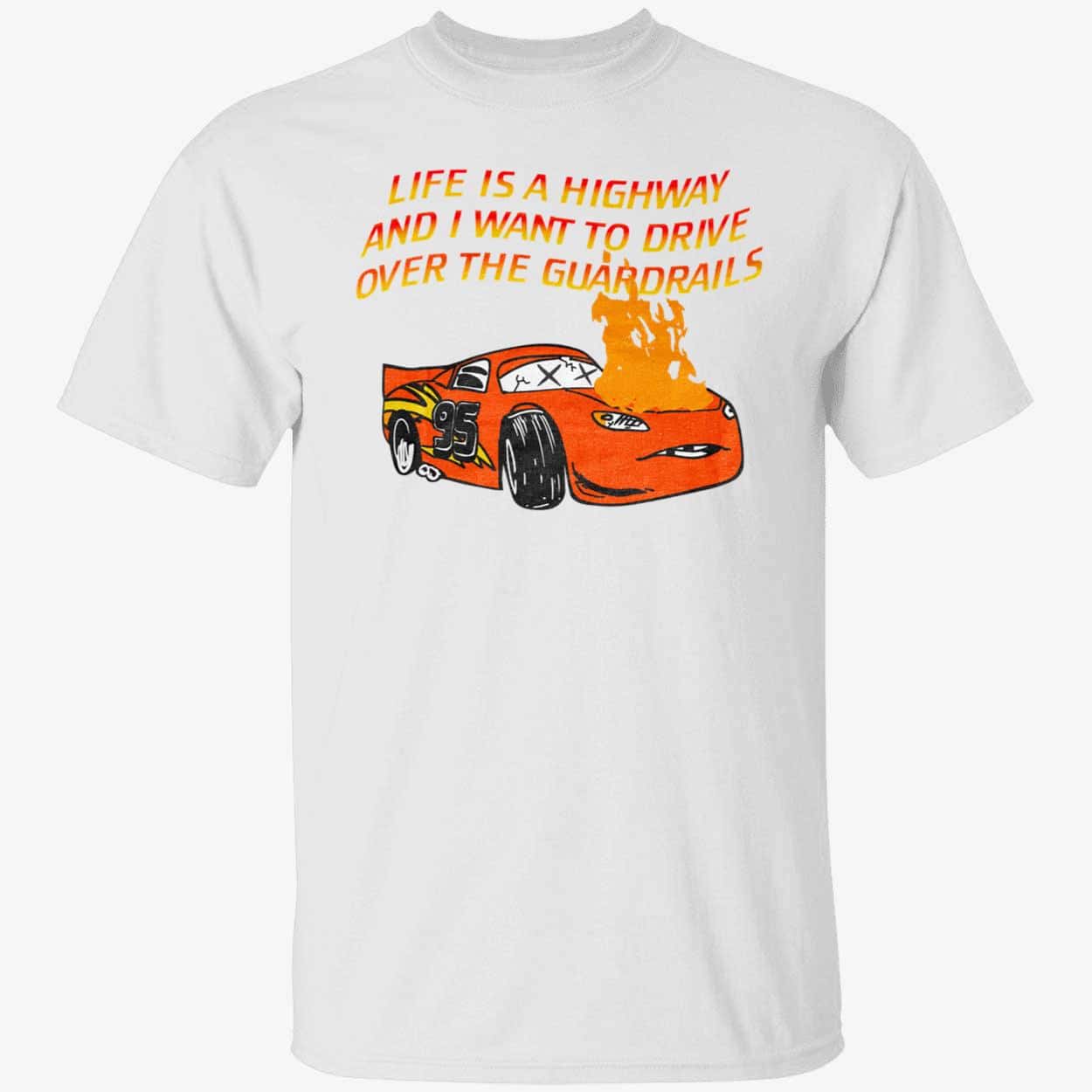 Car Life Is A Highway And I Want To Drive Over The Guardrails Shirt