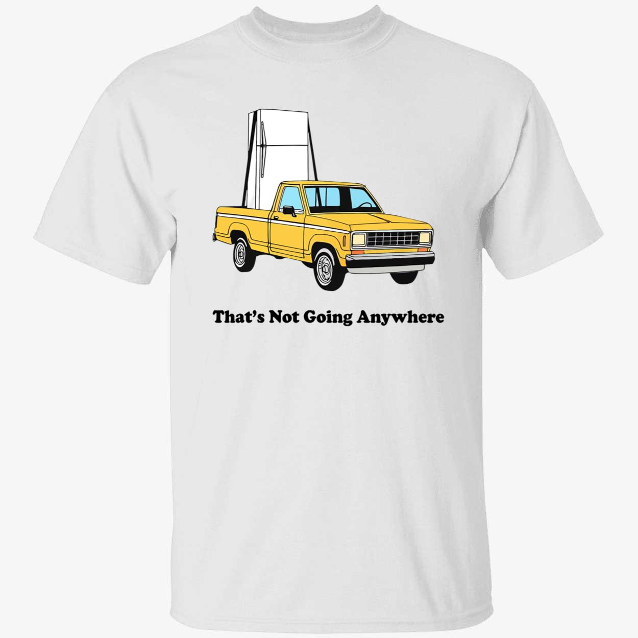 Car that’s not going everywhere shirt