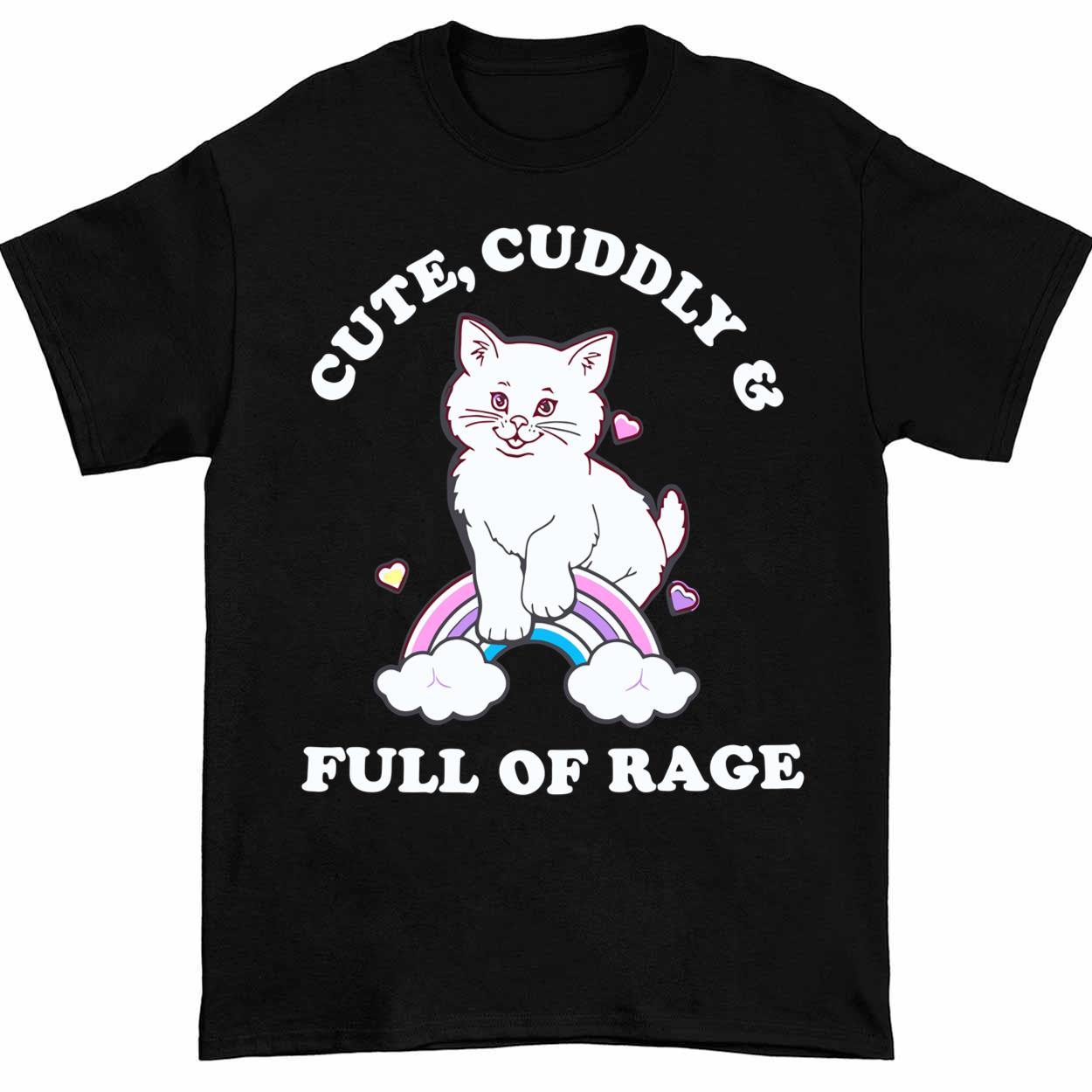 Cat Cute Cuddly And Full Of Rage Shirt