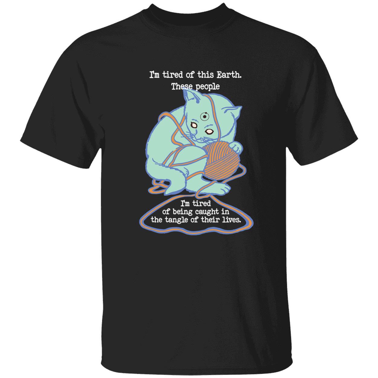 Cat i’m tired of earth these people i’am tired of being caught shirt