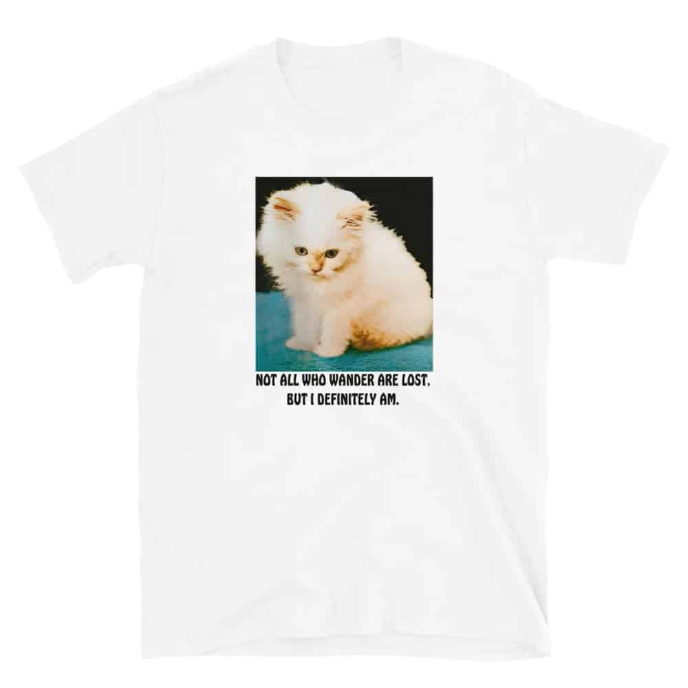 Cat Not All Who Wander Are Lost But I Definitely Am Shirt