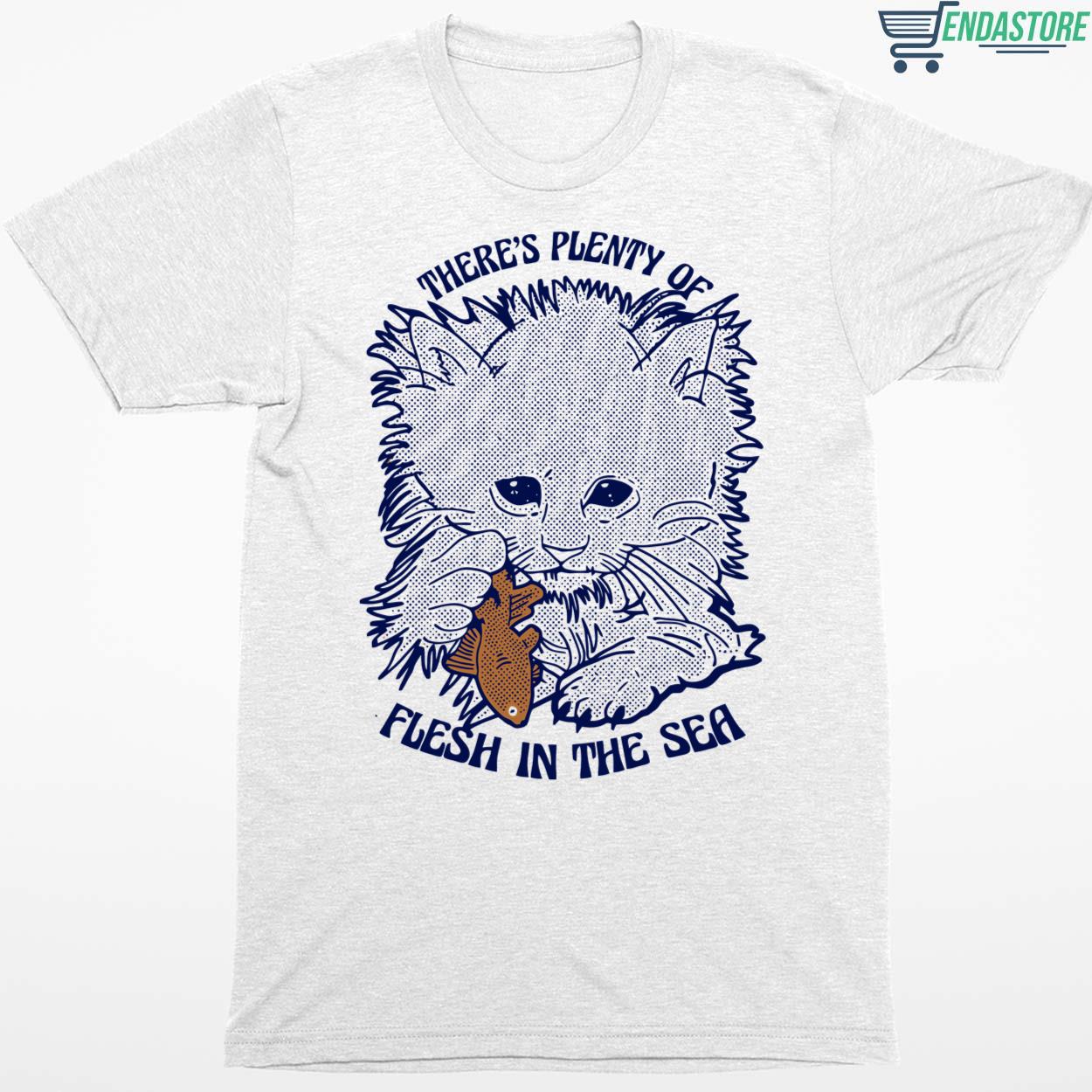 Cat There’s Plenty Of Flesh In The Sea Shirt