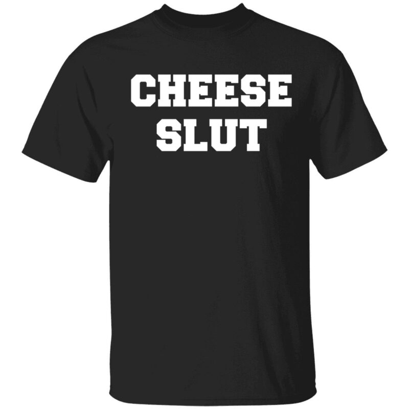 Cheese slut shirt
