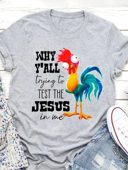 Chicken Why Y’all Trying To Test The Jesus In Me Shirt