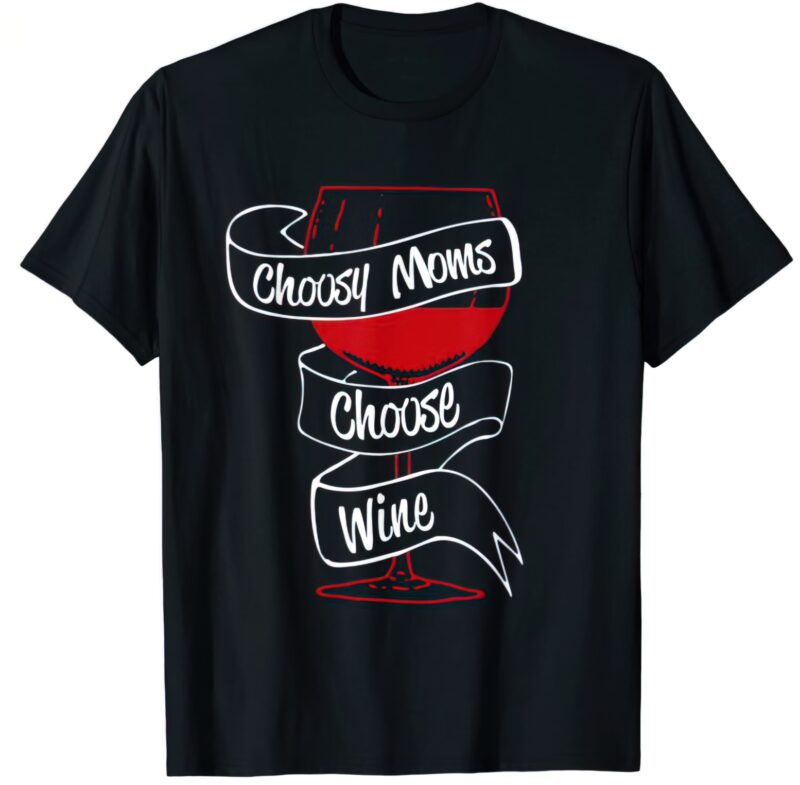 Choosy Moms choose wine shirt