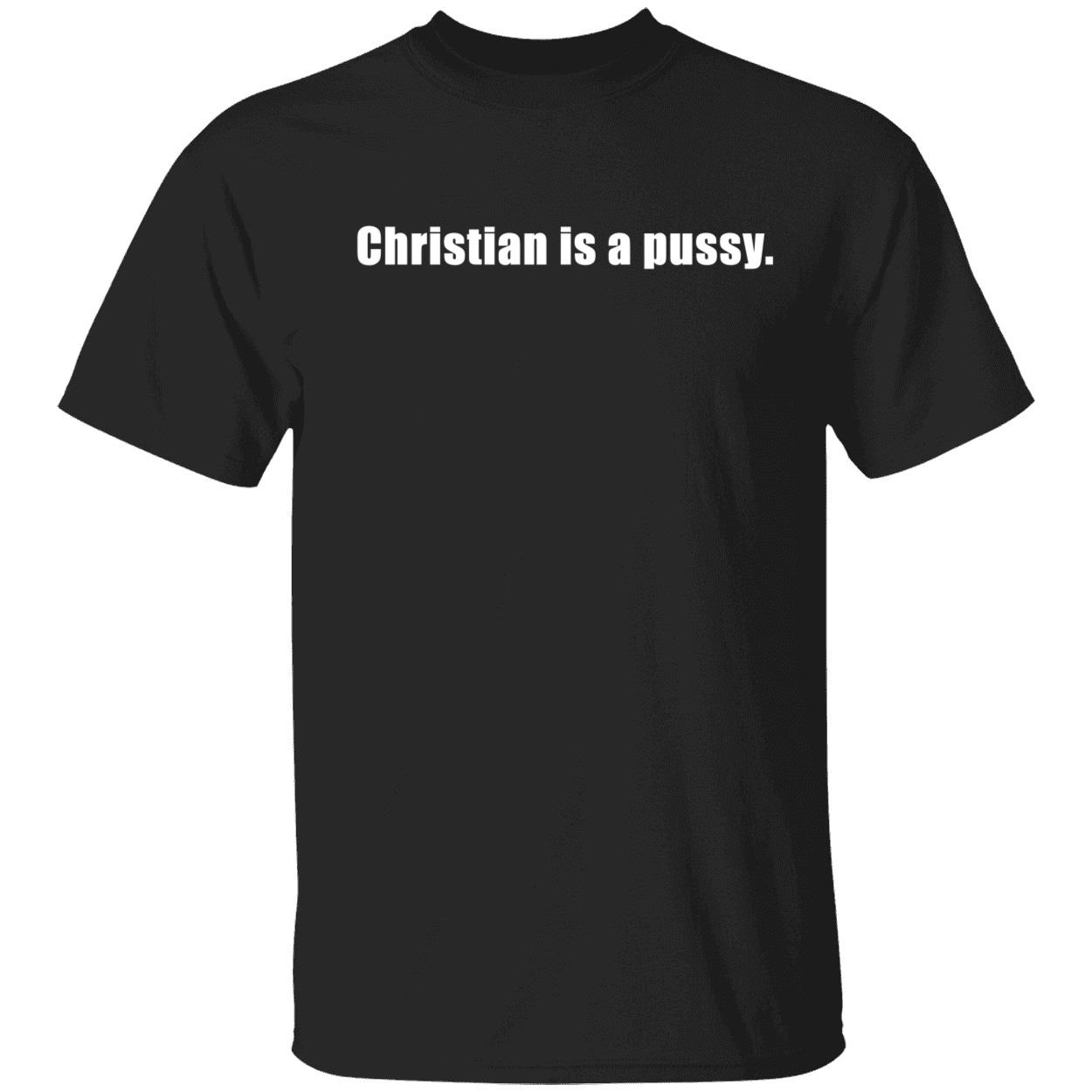 Christian is a p*ssy shirt