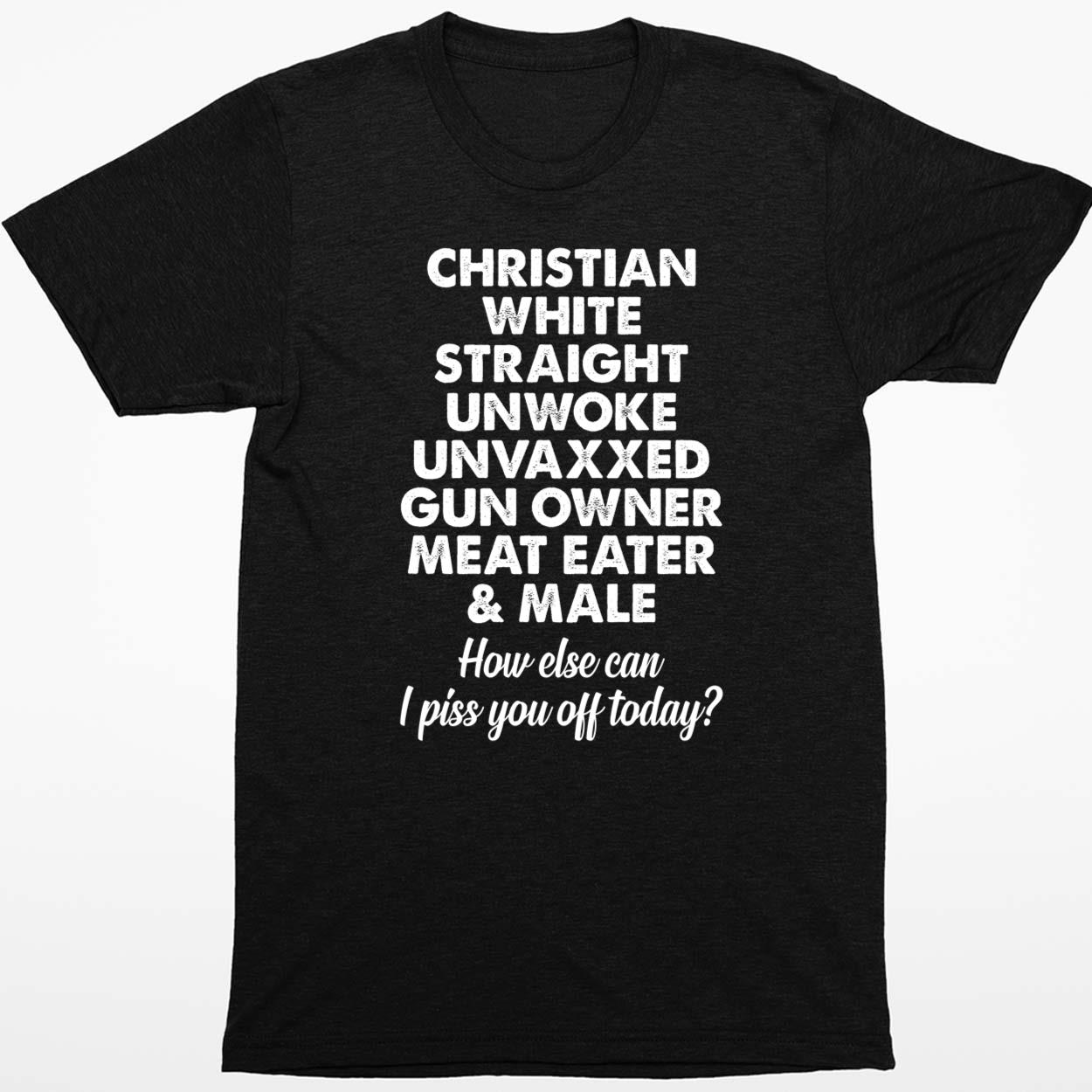 Christian White Straight Unwoke Unvaxxed Gun Owner Meat Eater & Male Shirt