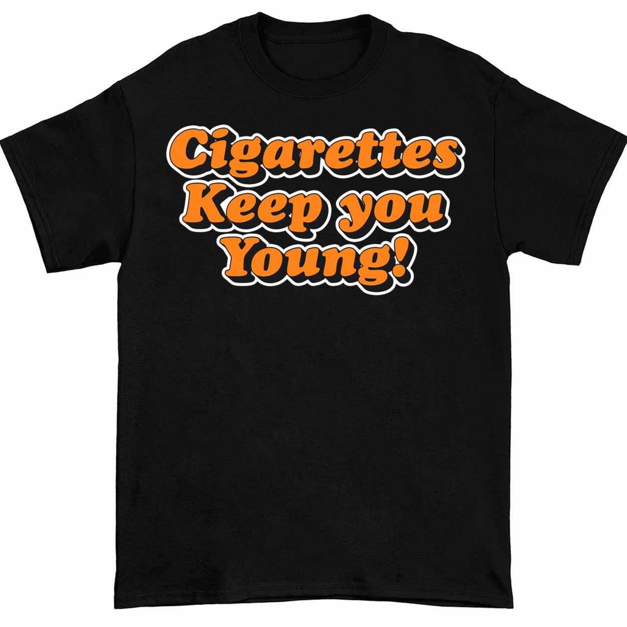 Cigarettes Keep You Young Shirt
