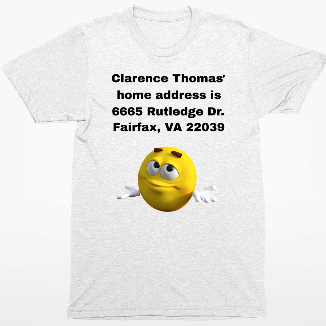 Clarence Thomas Home Address Is 6665 Rutledge Dr Fairfax Va 22039 Shirt