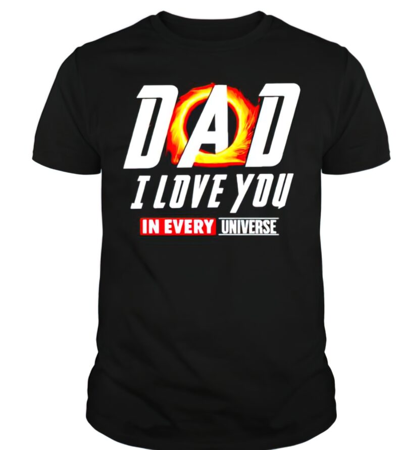 Dad I love you in evey universe t-shirt
