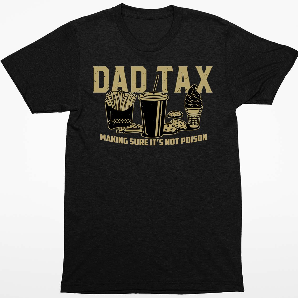 Dad Tax Making Sure It’s Not Poison Shirt