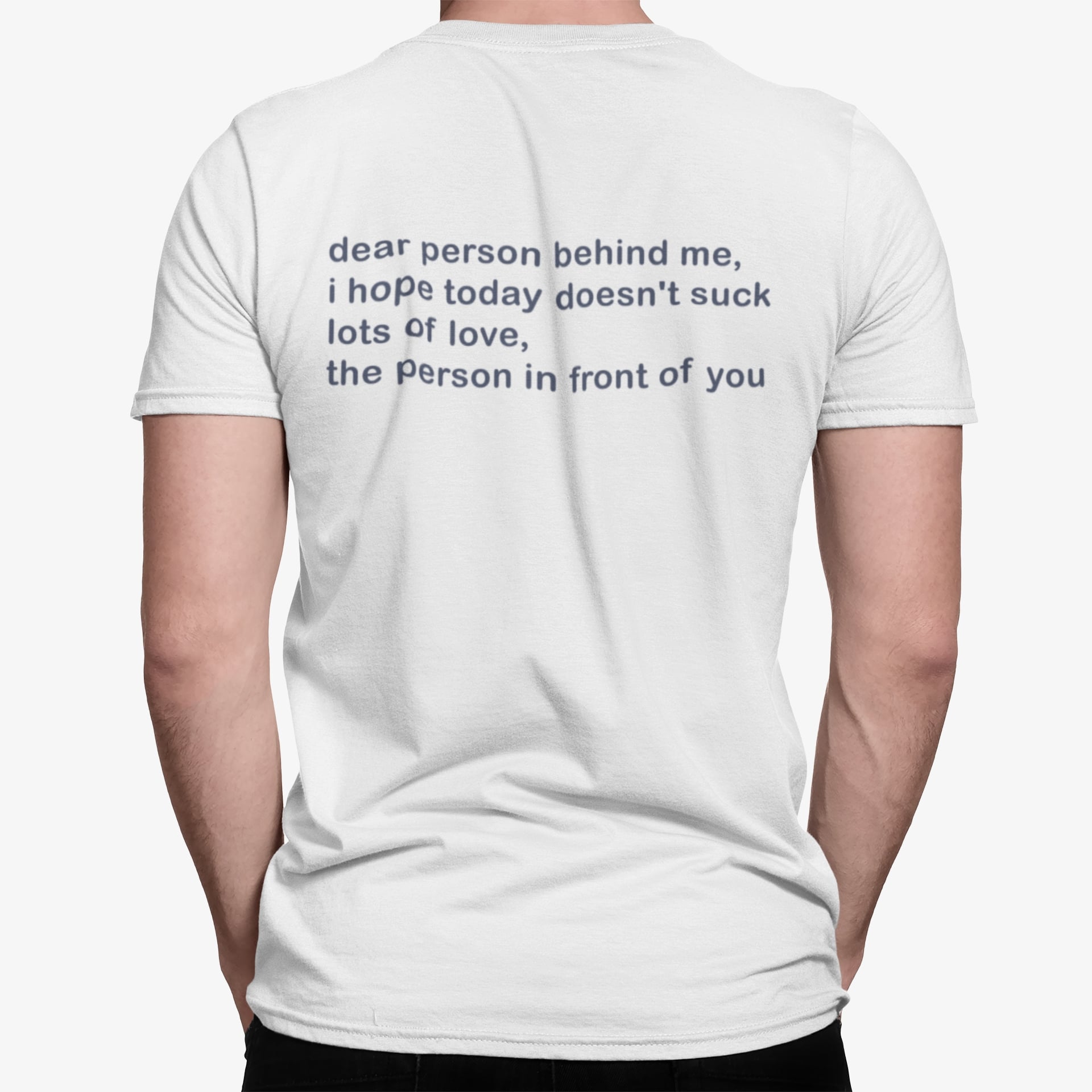 Dear Person Behind Me I Hope Today Doesn’t Suck Lots Of Shirt