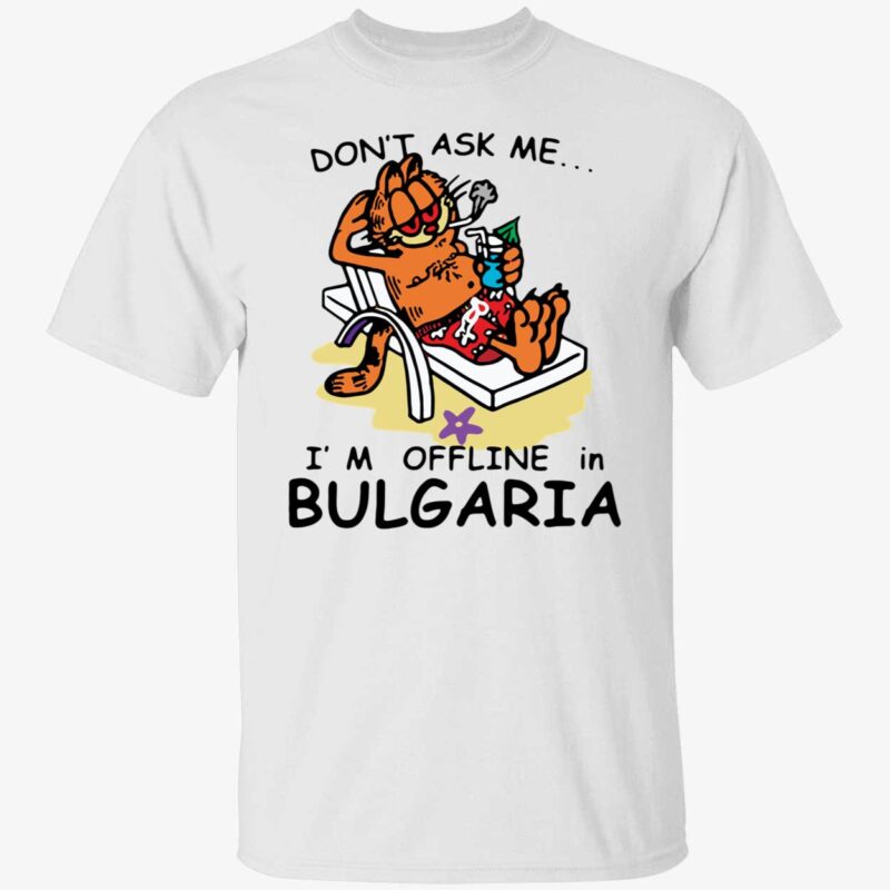 Don’t ask me i’m offline in bulgaria garfield shirt