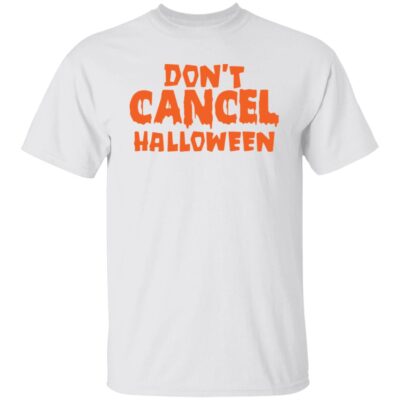 Don’t cancel Halloween shirt