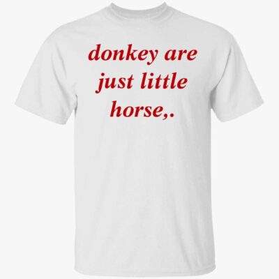Donkey Are Just Little Horse Shirt