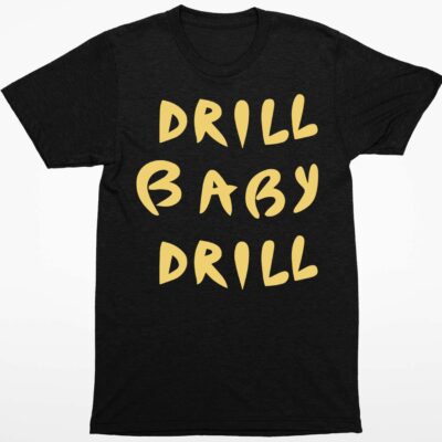Drill Baby Drill Shirt