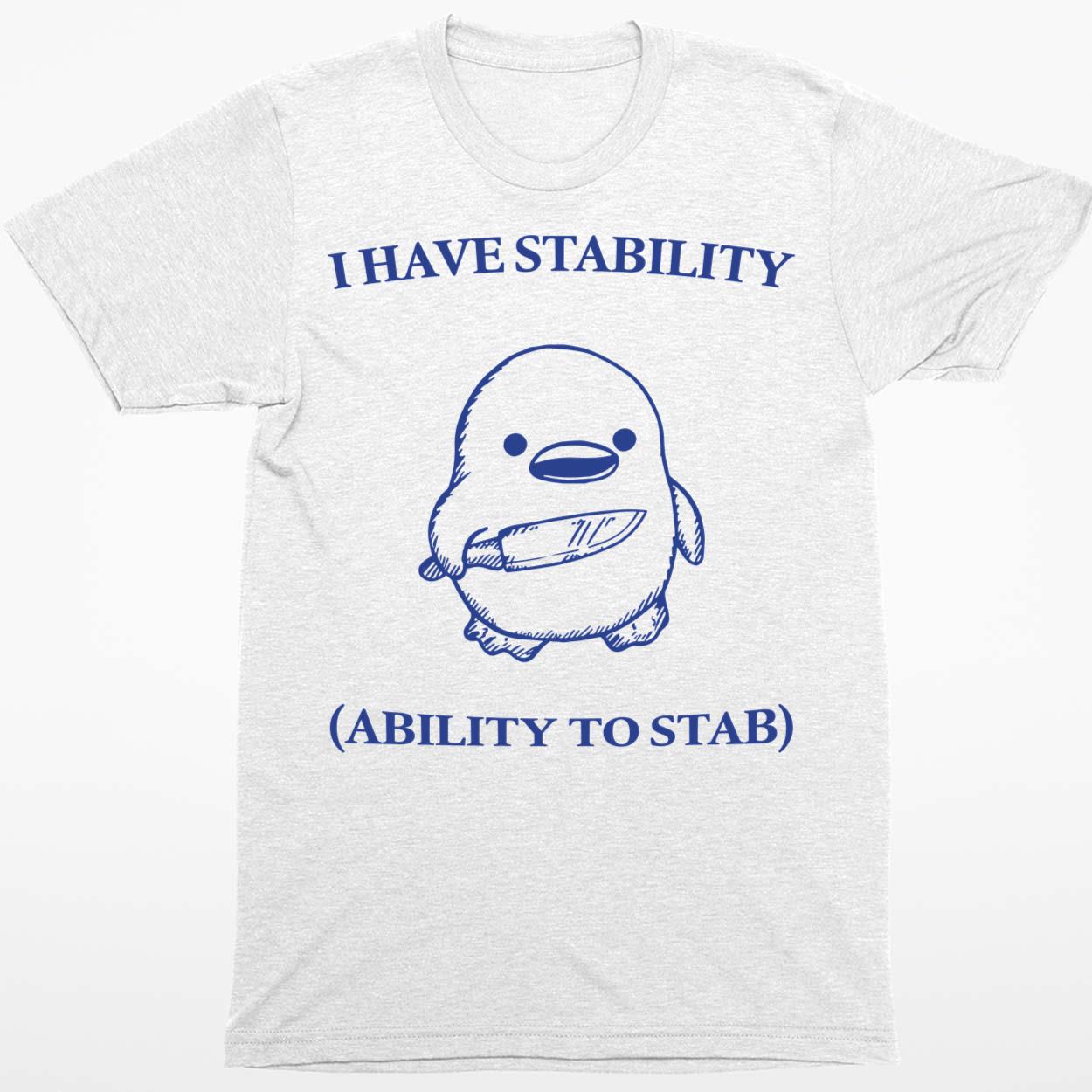 Duck Knife I Have Stability Ability To Stab Shirt