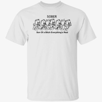 Duck sober son of a b*tch everything’s real shirt