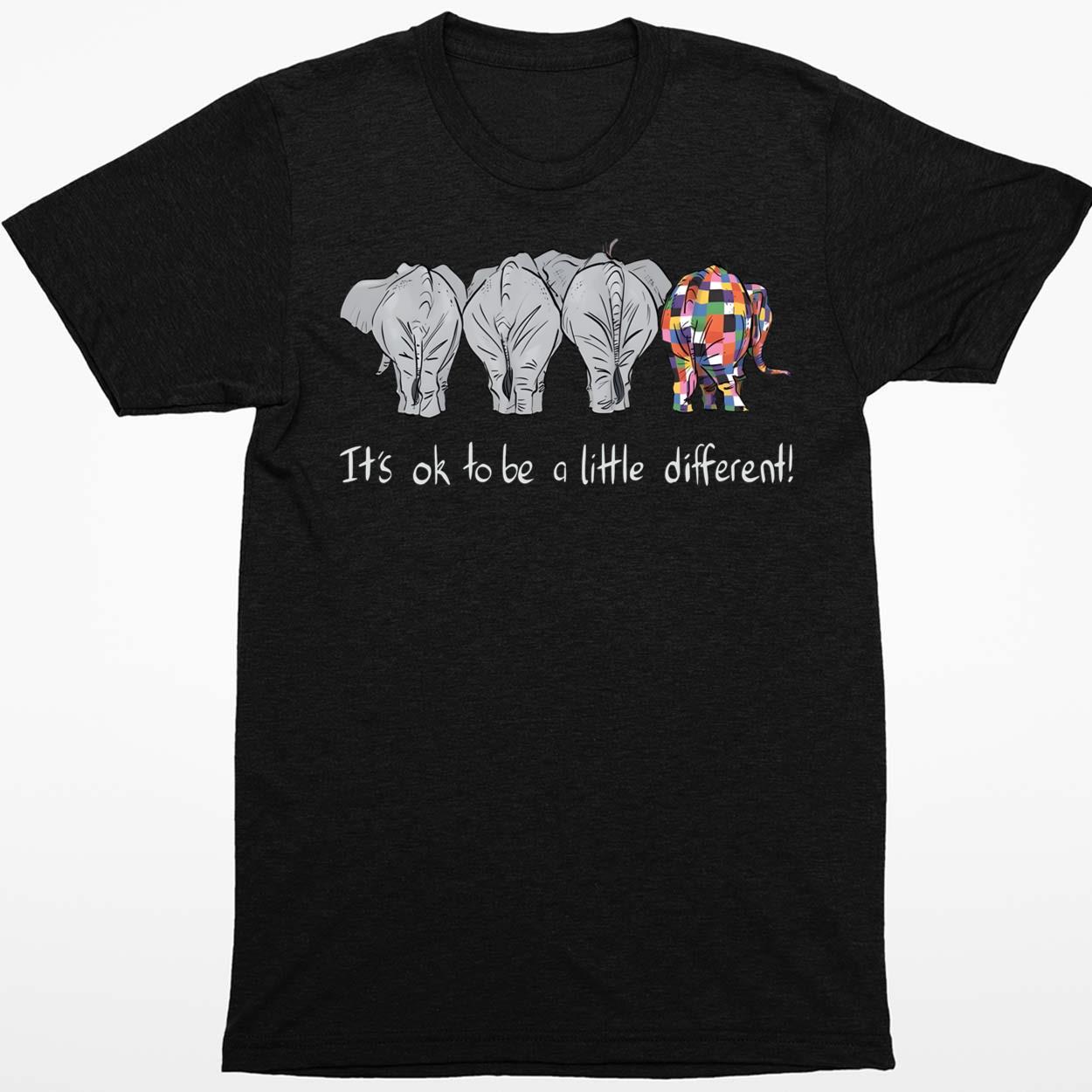 Elephant It’s Ok To Be A Little Different Shirt