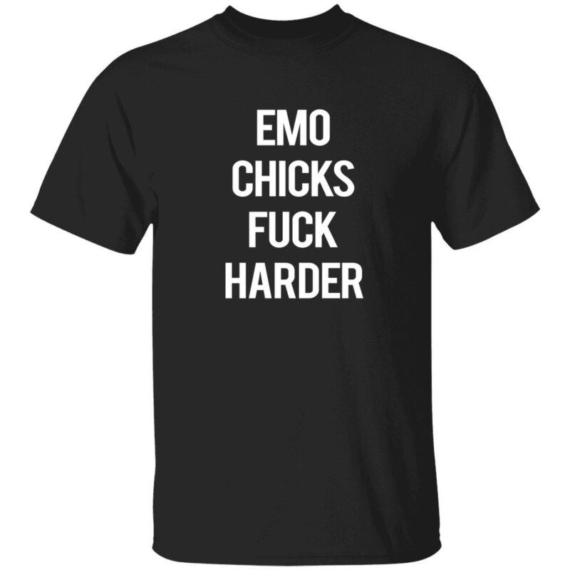 Emo chicks fuck harder shirt
