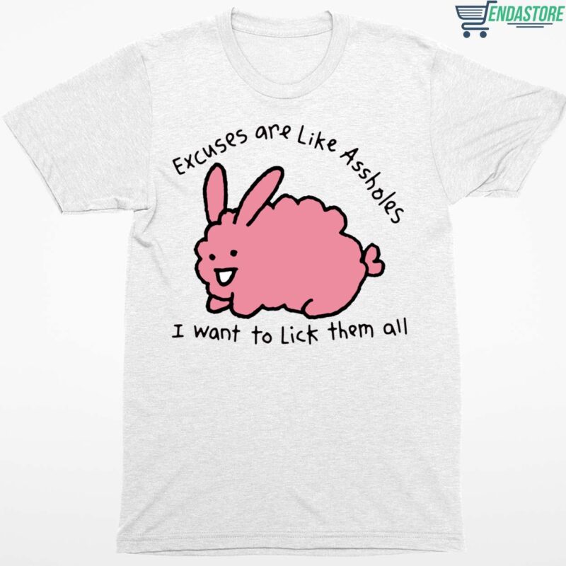 Excuses Are Like A**holes I Want To Lick Them All Shirt