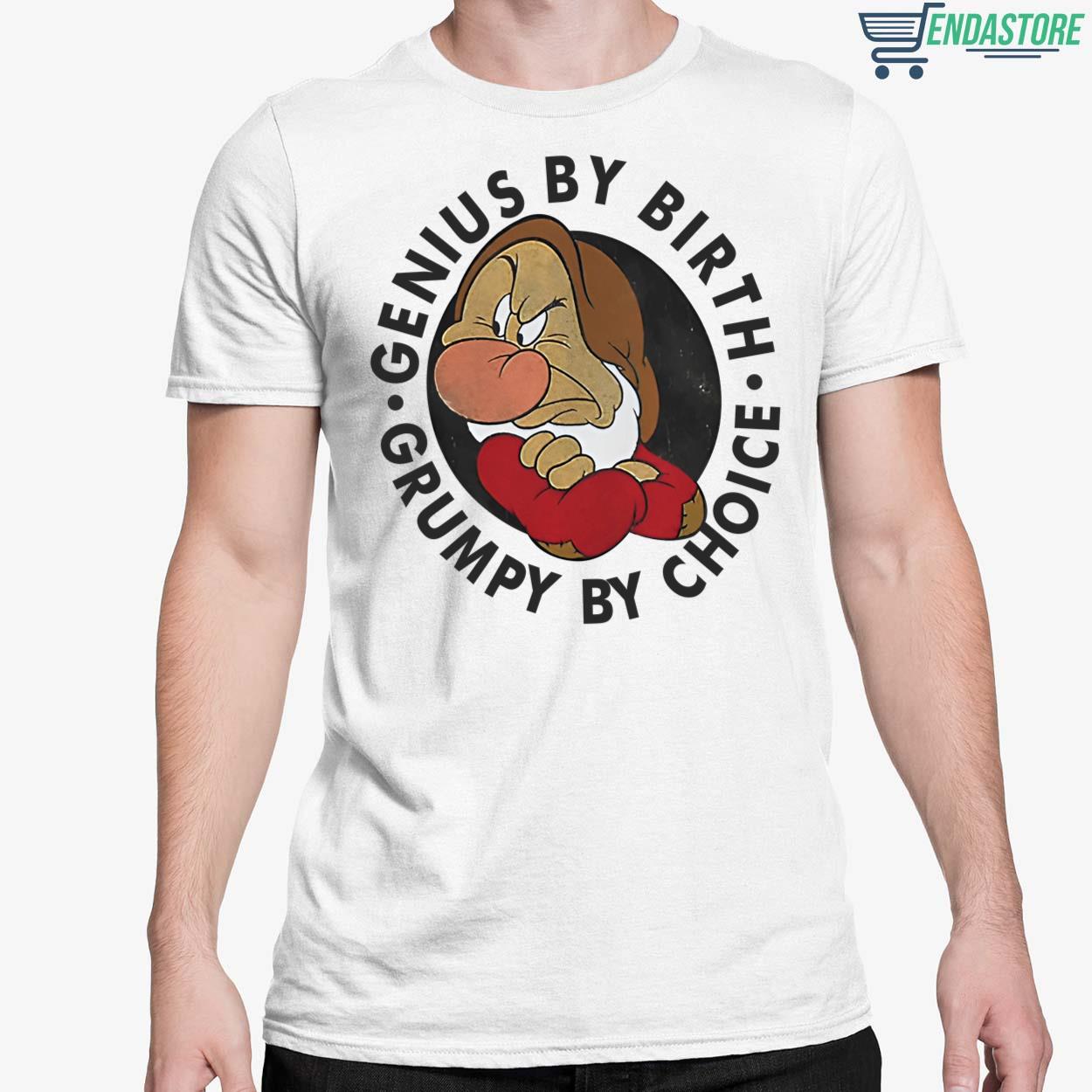 Genius By Birth Grumpy By Choice Shirt