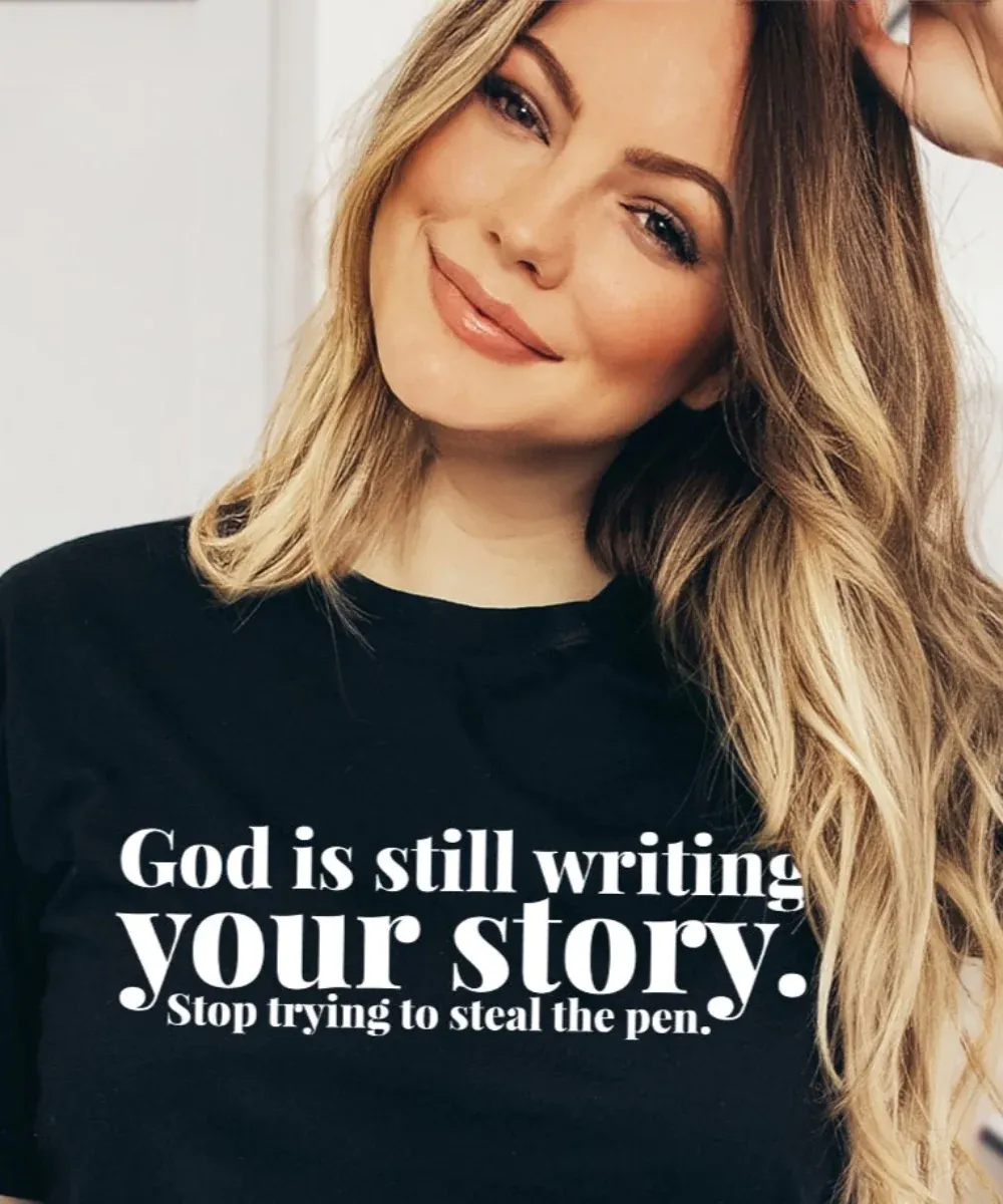 God Is Still Writing Your Story Shirt