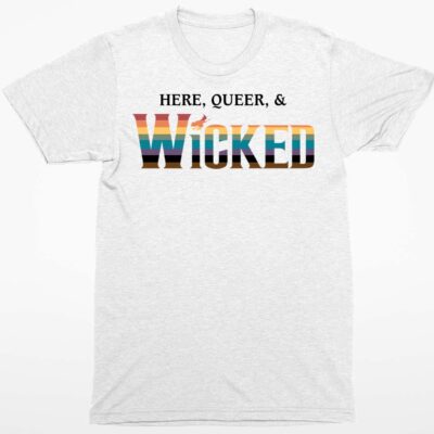 Here Queer And Wicked Shirt